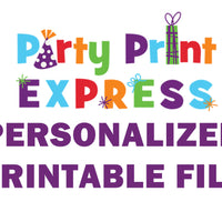 One Personalized Printable File for Party Print Express - Invitations, Candy Wrappers, Water Labels, Ticket Invites, Wine Labels, Thank You
